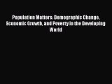Read Population Matters: Demographic Change Economic Growth and Poverty in the Developing World