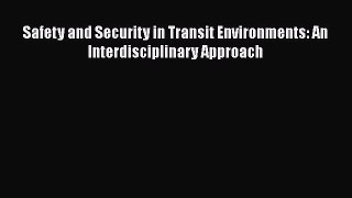 Read Safety and Security in Transit Environments: An Interdisciplinary Approach Ebook Free