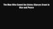 Download The Man Who Saved the Union: Ulysses Grant in War and Peace  E-Book