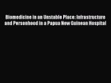 Read Biomedicine in an Unstable Place: Infrastructure and Personhood in a Papua New Guinean