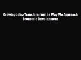 [PDF] Growing Jobs: Transforming the Way We Approach Economic Development Read Full Ebook
