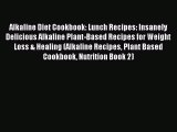 [PDF] Alkaline Diet Cookbook: Lunch Recipes: Insanely Delicious Alkaline Plant-Based Recipes