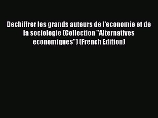 [PDF] Dechiffrer les grands auteurs de l'economie et de la sociologie (Collection Alternatives