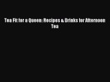 [PDF] Tea Fit for a Queen: Recipes & Drinks for Afternoon Tea [Read] Full Ebook