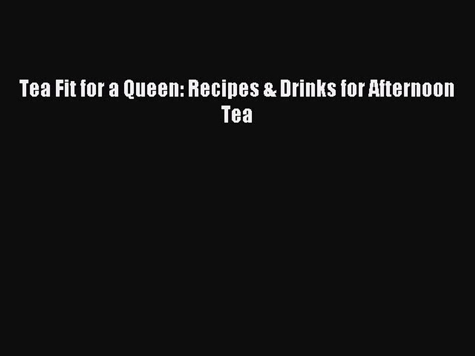 [PDF] Tea Fit for a Queen: Recipes & Drinks for Afternoon Tea [Read] Full Ebook