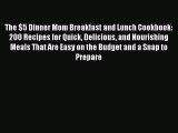 [PDF] The $5 Dinner Mom Breakfast and Lunch Cookbook: 200 Recipes for Quick Delicious and Nourishing