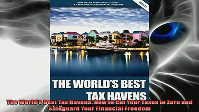 EBOOK ONLINE The Worlds Best Tax Havens How to Cut Your Taxes to Zero and Safeguard Your Financial READ ONLINE
