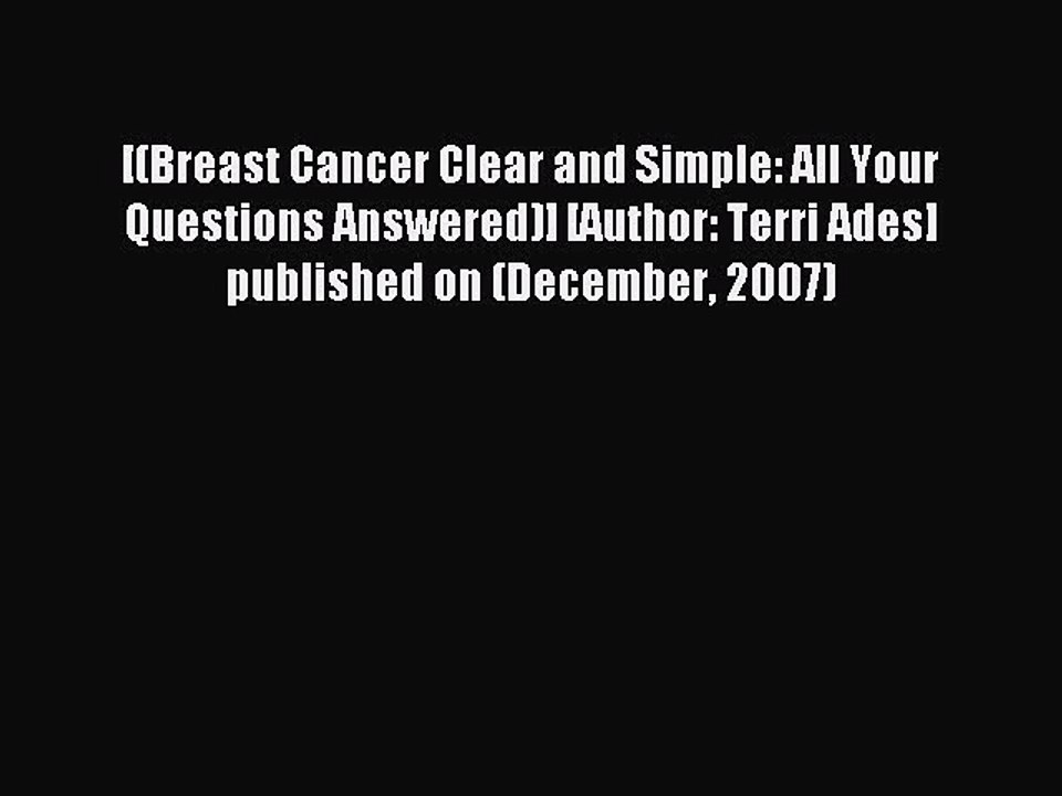 Read [(Breast Cancer Clear and Simple: All Your Questions Answered)] [Author: Terri Ades] published