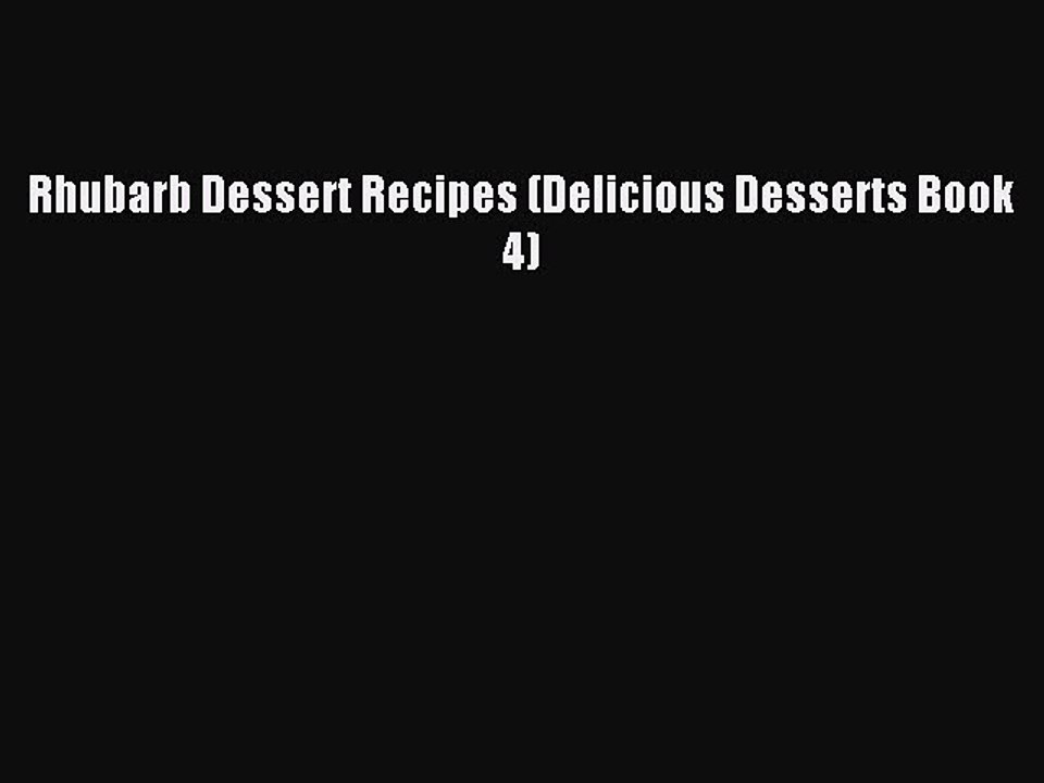 [PDF] Rhubarb Dessert Recipes (Delicious Desserts Book 4) [Download] Online