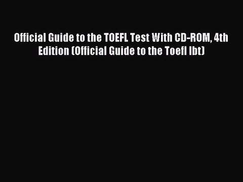 [Download] Official Guide to the TOEFL Test With CD-ROM 4th Edition (Official Guide to the