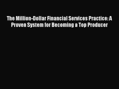[PDF] The Million-Dollar Financial Services Practice: A Proven System for Becoming a Top Producer
