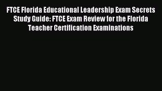 [Download] FTCE Florida Educational Leadership Exam Secrets Study Guide: FTCE Exam Review for