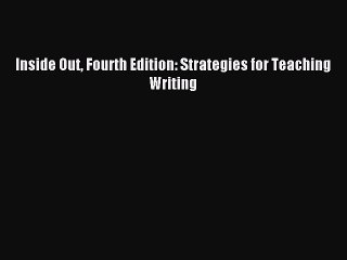 [Download] Inside Out Fourth Edition: Strategies for Teaching Writing PDF Online