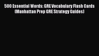 [Download] 500 Essential Words: GRE Vocabulary Flash Cards (Manhattan Prep GRE Strategy Guides)