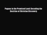 Read Book Pagans in the Promised Land: Decoding the Doctrine of Christian Discovery E-Book