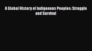 Read Book A Global History of Indigenous Peoples: Struggle and Survival ebook textbooks