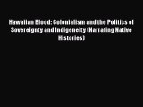Download Book Hawaiian Blood: Colonialism and the Politics of Sovereignty and Indigeneity (Narrating