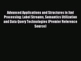 Download Advanced Applications and Structures in Xml Processing: Label Streams Semantics Utilization
