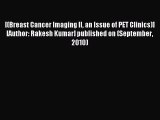 Read [(Breast Cancer Imaging II an Issue of PET Clinics)] [Author: Rakesh Kumar] published