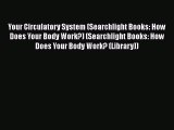 Read Your Circulatory System (Searchlight Books: How Does Your Body Work?) (Searchlight Books: