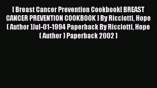 Read [ [ [ Breast Cancer Prevention Cookbook[ BREAST CANCER PREVENTION COOKBOOK ] By Ricciotti