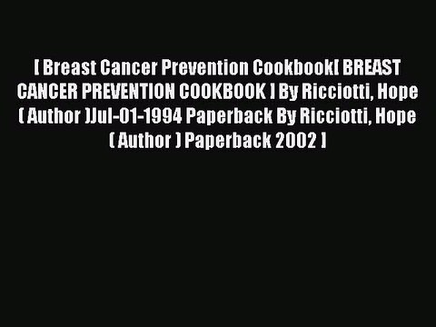 Read [ [ [ Breast Cancer Prevention Cookbook[ BREAST CANCER PREVENTION COOKBOOK ] By Ricciotti