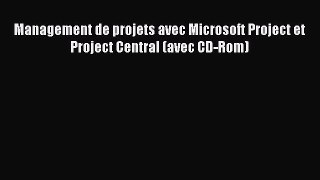 [PDF] Management de projets avec Microsoft Project et Project Central (avec CD-Rom) [Read]