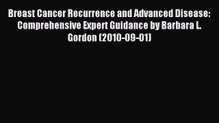 Download Breast Cancer Recurrence and Advanced Disease: Comprehensive Expert Guidance by Barbara