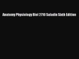 Download Anatomy Physiology Biol 2710 Saladin Sixth Edition PDF Free