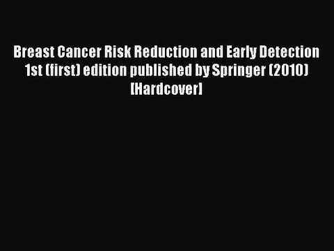 Read Breast Cancer Risk Reduction and Early Detection 1st (first) edition published by Springer