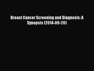 Read Breast Cancer Screening and Diagnosis: A Synopsis (2014-09-20) Ebook Online