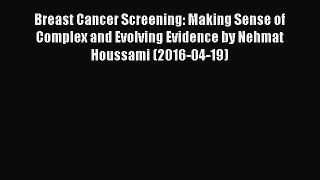 Download Breast Cancer Screening: Making Sense of Complex and Evolving Evidence by Nehmat Houssami