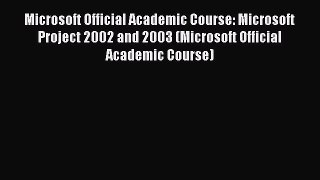 [PDF] Microsoft Official Academic Course: Microsoft Project 2002 and 2003 (Microsoft Official