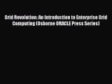 Read Grid Revolution: An Introduction to Enterprise Grid Computing (Osborne ORACLE Press Series)