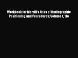 Read Workbook for Merrill's Atlas of Radiographic Positioning and Procedures: Volume 1 11e