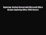 Read Exploring: Getting Started with Microsoft Office (Grauer Exploring Office 2003 Series)