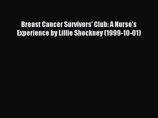 Read Breast Cancer Survivors' Club: A Nurse's Experience by Lillie Shockney (1999-10-01) Ebook