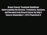 Read Breast Cancer Treatment Handbook: Understanding the Disease Treatments Emotions and Recovery
