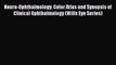 Read Neuro-Ophthalmology: Color Atlas and Synopsis of Clinical Ophthalmology (Wills Eye Series)