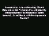 Read Breast Cancer: Progress in Biology Clinical Management and Prevention: Proceedings of