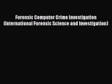 Read Book Forensic Computer Crime Investigation (International Forensic Science and Investigation)