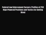 Read Book Federal Law Enforcement Careers: Profiles of 250 High-Powered Positions and Tactics