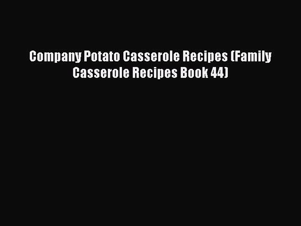 [PDF] Company Potato Casserole Recipes (Family Casserole Recipes Book 44) [Download] Online