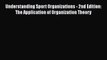 Read Understanding Sport Organizations - 2nd Edition: The Application of Organization Theory