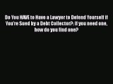 Read Book Do You HAVE to Have a Lawyer to Defend Yourself if You're Sued by a Debt Collector?: