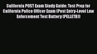 Read Book California POST Exam Study Guide: Test Prep for California Police Officer Exam (Post