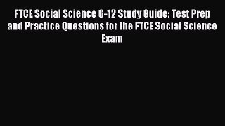[Download] FTCE Social Science 6-12 Study Guide: Test Prep and Practice Questions for the FTCE