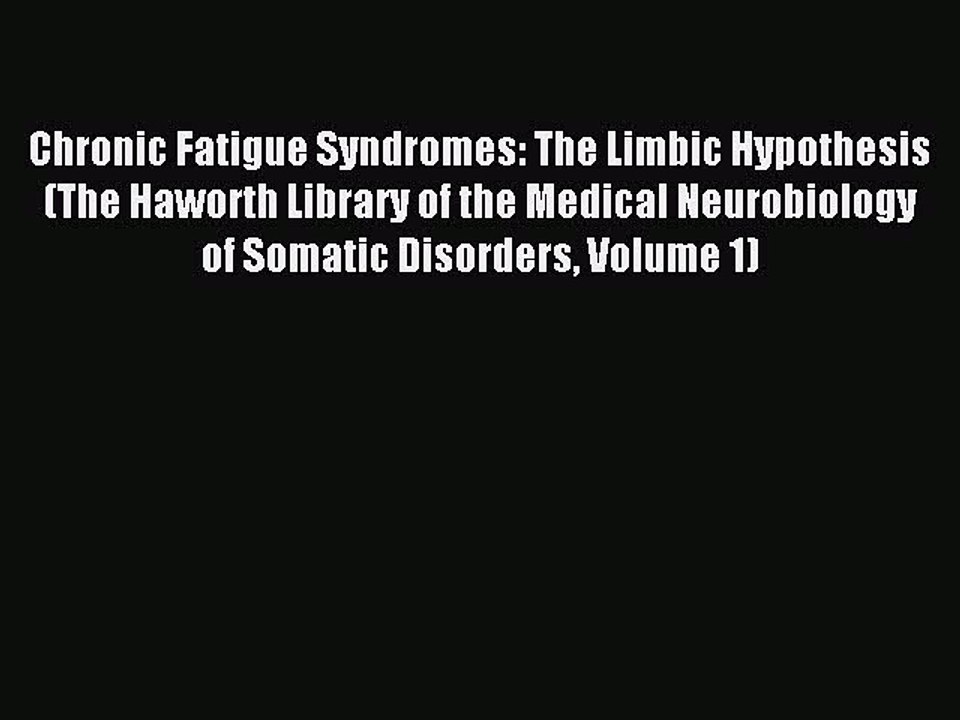 Read Chronic Fatigue Syndromes: The Limbic Hypothesis (The Haworth Library of the Medical Neurobiology
