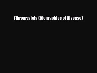 Download Fibromyalgia (Biographies of Disease) Ebook Online