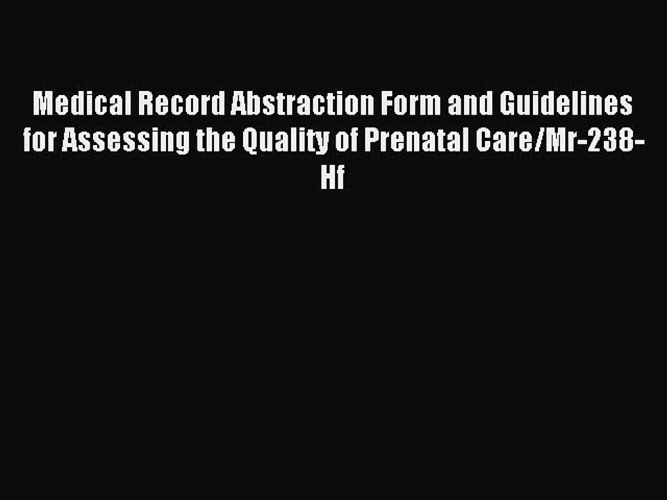 Read Medical Record Abstraction Form and Guidelines for Assessing the Quality of Prenatal Care/Mr-238-Hf